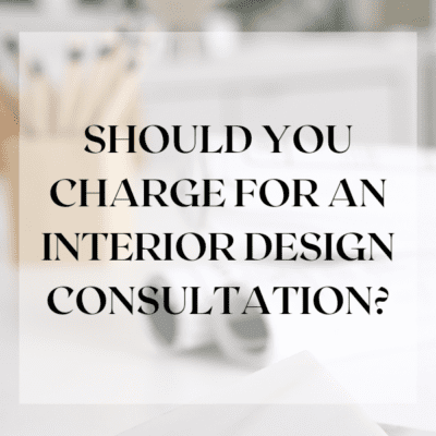 Why you Should Be Charging for Interior Design Consultations
