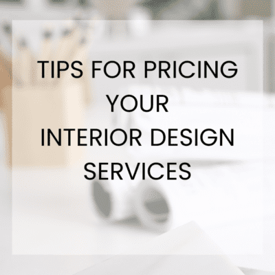 TIPS FOR PRICING YOUR INTERIOR DESIGN SERVICES