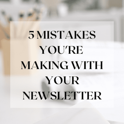 The 5 Big Mistakes You’re Making with Your Newsletter