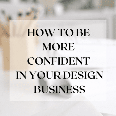 How to Be More Confident in your Interior Design Business