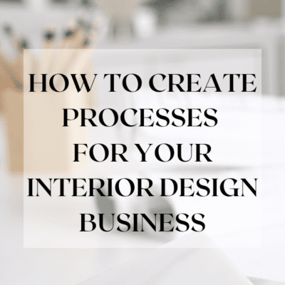 How to Create Processes to Improve Your Interior Design Business