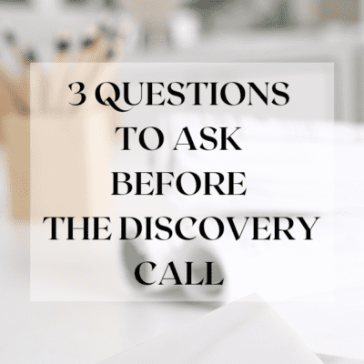 The 3 Questions You Need to Be Asking BEFORE Every Discovery Call
