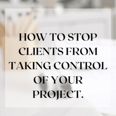 How to Stop Clients From Taking Control of Your Project