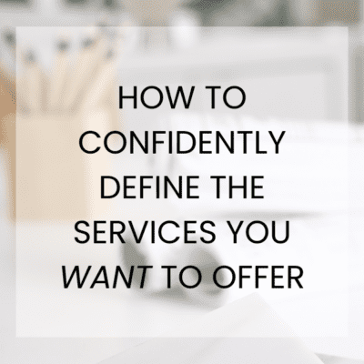 How To Confidently Define the Services You WANT To Offer