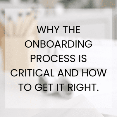 WHY THE ONBOARDING PROCESS IS CRITICAL AND HOW TO GET IT RIGHT